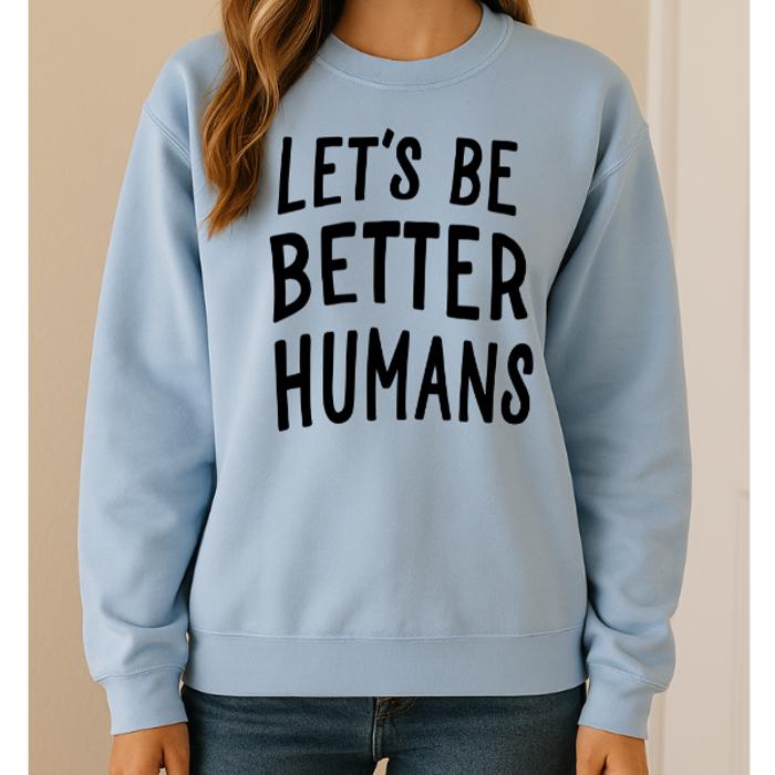 Let's Be Better Humans Sweatshirt
