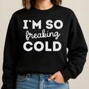  Freaking Cold Sweatshirt