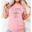  Life Happens Coffee Helps Graphic Tee, Comfort Color Shirt