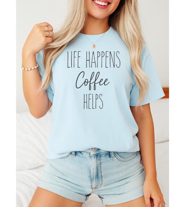 Life Happens Coffee Helps Graphic Tee, Comfort Color Shirt