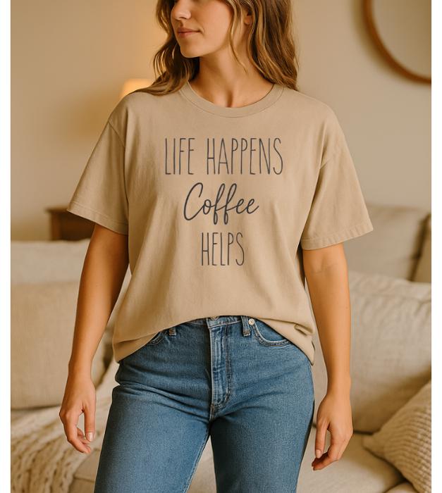 Life Happens Coffee Helps Graphic Tee, Comfort Color Shirt