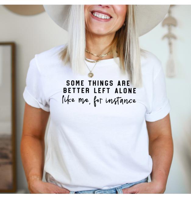 Better Left Alone Graphic Tee, Bella Canvas Tee