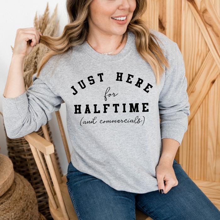 Here for Halftime Superbowl Sweatshirt