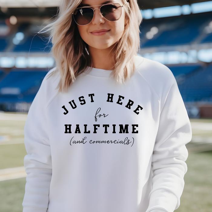 Here for Halftime Superbowl Sweatshirt