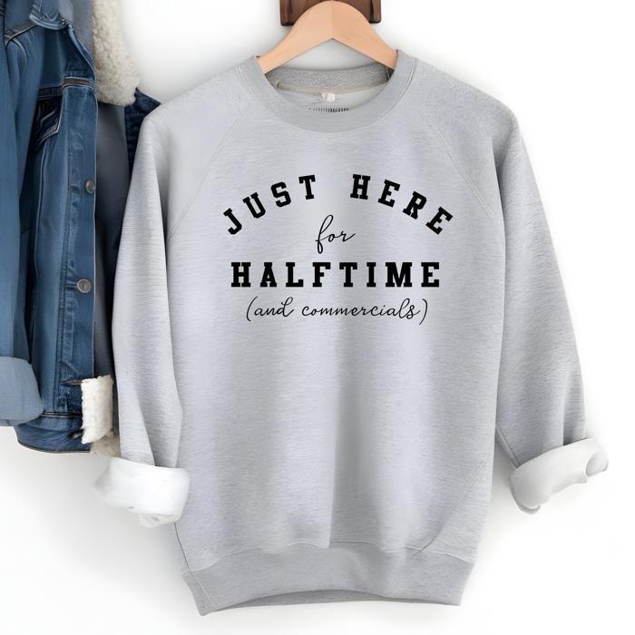 Here for Halftime Superbowl Sweatshirt