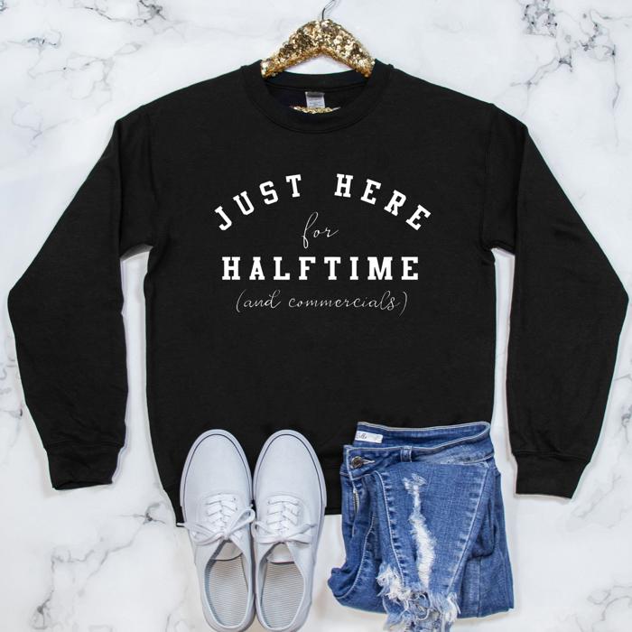 Here for Halftime Superbowl Sweatshirt