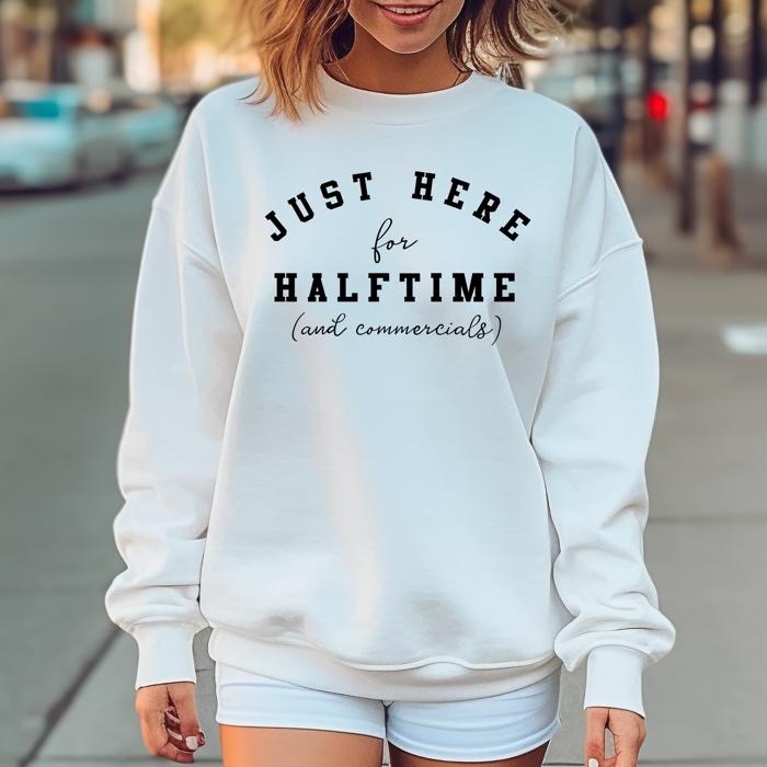 Here for Halftime Superbowl Sweatshirt