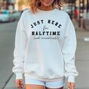  Here for Halftime Superbowl Sweatshirt