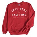  Superbowl  Funny Sweatshirt - Here for Halftime