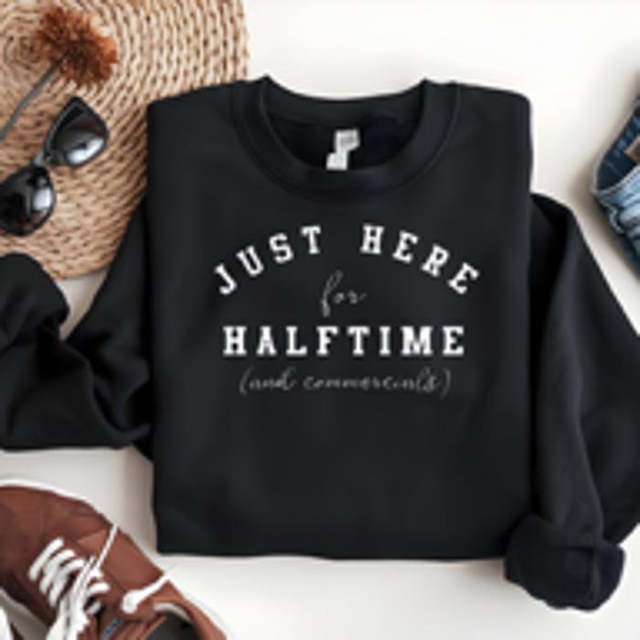 Superbowl  Funny Sweatshirt - Here for Halftime